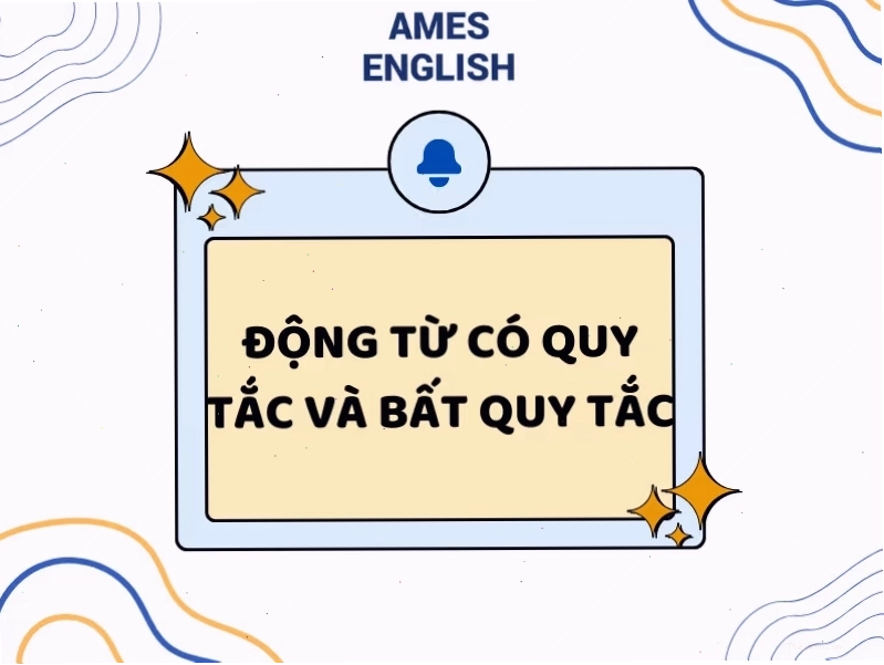 So sánh động từ có quy tắc và bất quy tắc