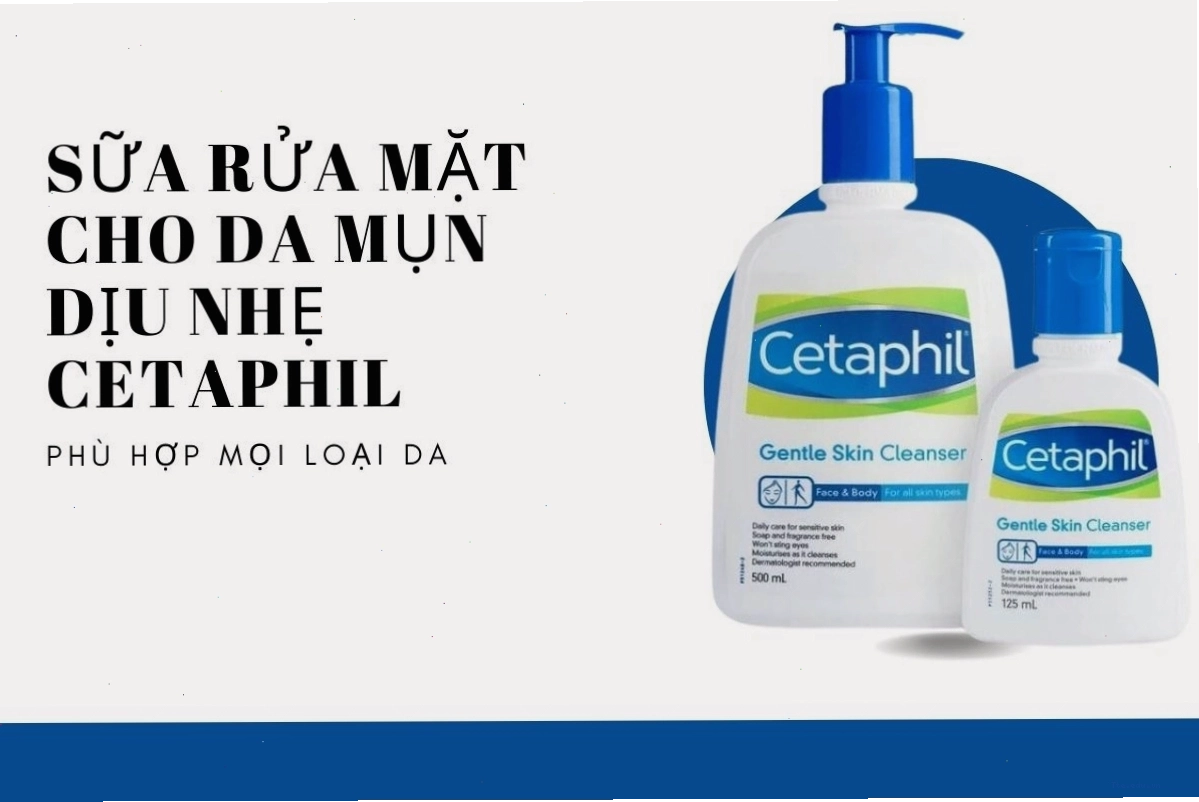 Sữa rửa mặt Cetaphil dịu nhẹ cho da mụn và nhạy cảm