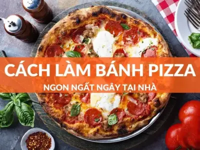 Hướng dẫn cách làm bánh pizza tại nhà ngon giòn chuẩn vị