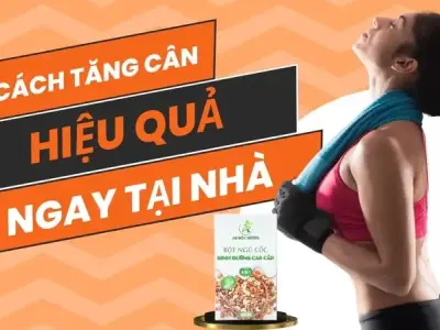 Cách tăng cân hiệu quả nhanh chóng và an toàn cho mọi người