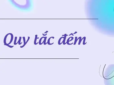 Quy tắc đếm cơ bản và nâng cao giúp giải toán tổ hợp