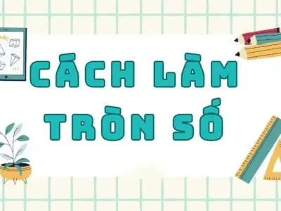 Hướng dẫn chi tiết quy tắc làm tròn số chuẩn nhất hiện nay