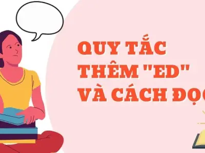 Quy tắc thêm ed trong tiếng Anh chuẩn xác cực kì dễ nhớ