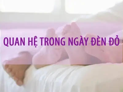 Tác hại quan hệ vào ngày đèn đỏ và những điều cần lưu ý