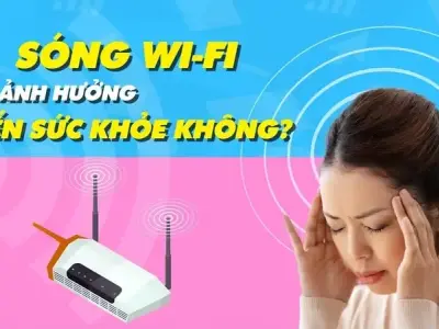 Tác hại sóng wifi đến sức khỏe bạn nên biết ngay hôm nay