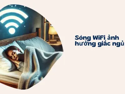 Tác hại của sóng wifi và bí kíp bảo vệ sức khỏe cả gia đình