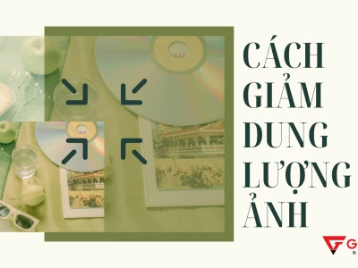 7 Cách Giảm Dung Lượng Ảnh Hiệu Quả, Giữ Nguyên Chất Lượng 2026