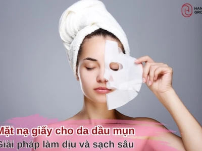 Bí quyết chọn mặt nạ cho da dầu mụn hiệu quả và an toàn