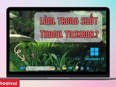 Cách làm thanh taskbar trong suốt trên Windows 11, 10, 7
