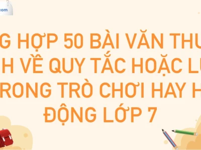 Cách viết văn bản thuyết minh về quy tắc hoạt động trò chơi lớp 7