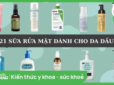 Top 21+ Sữa Rửa Mặt Phù Hợp Cho Da Dầu Mụn Nhạy Cảm Chuẩn Y Khoa 2026